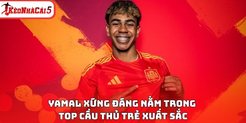 Yamal xứng đáng nằm trong top cầu thủ trẻ xuất sắc