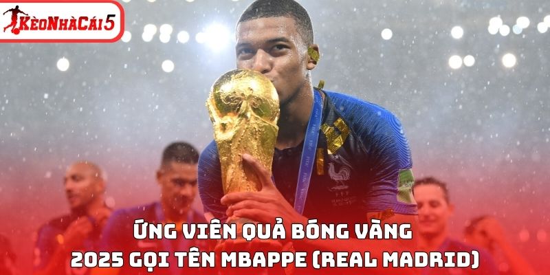 Ứng viên Quả bóng vàng 2025 gọi tên Mbappe (Real Madrid)
